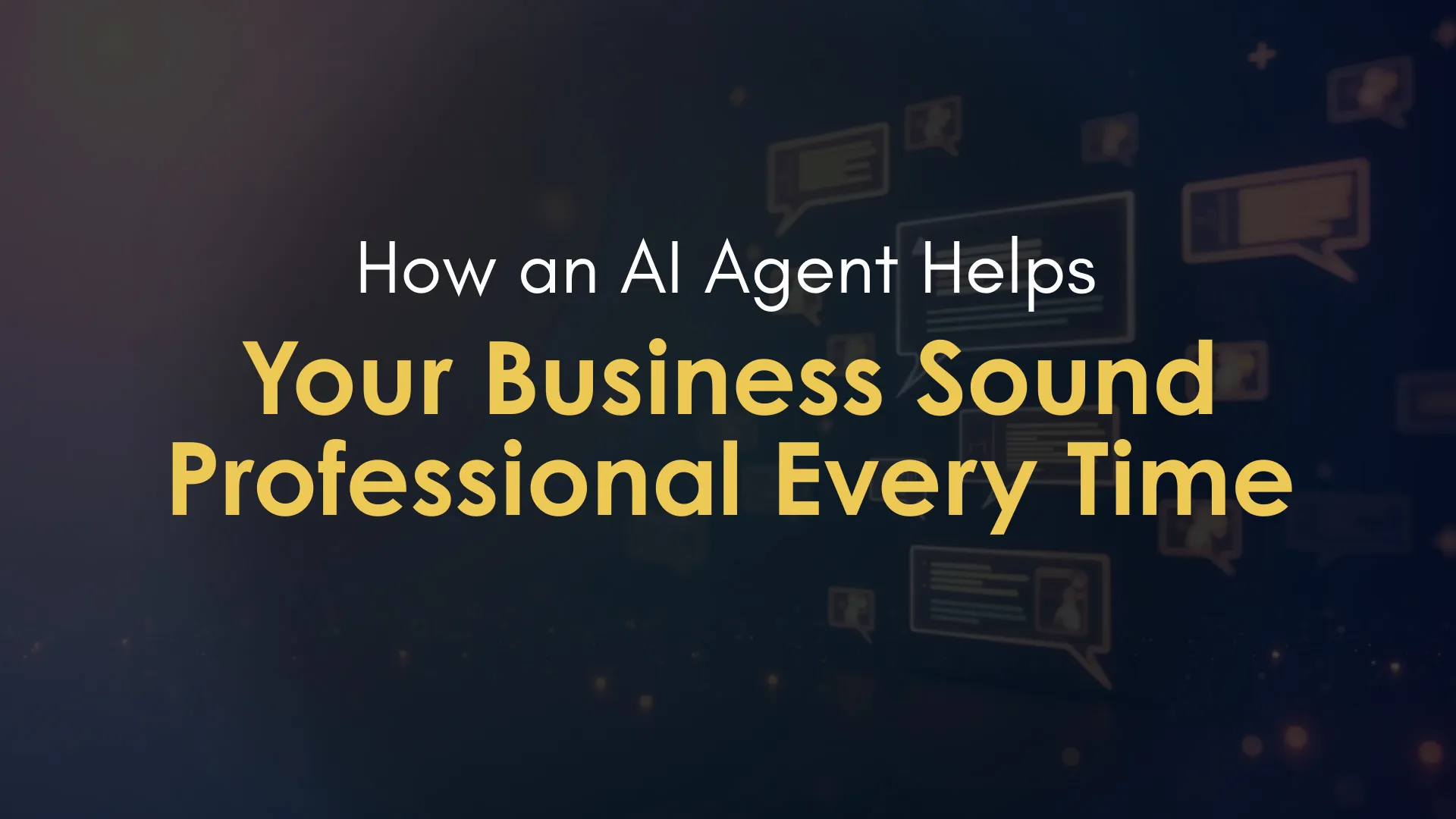 How an AI Agent Helps Your Business Sound Professional Every Time - Blog Post Image
