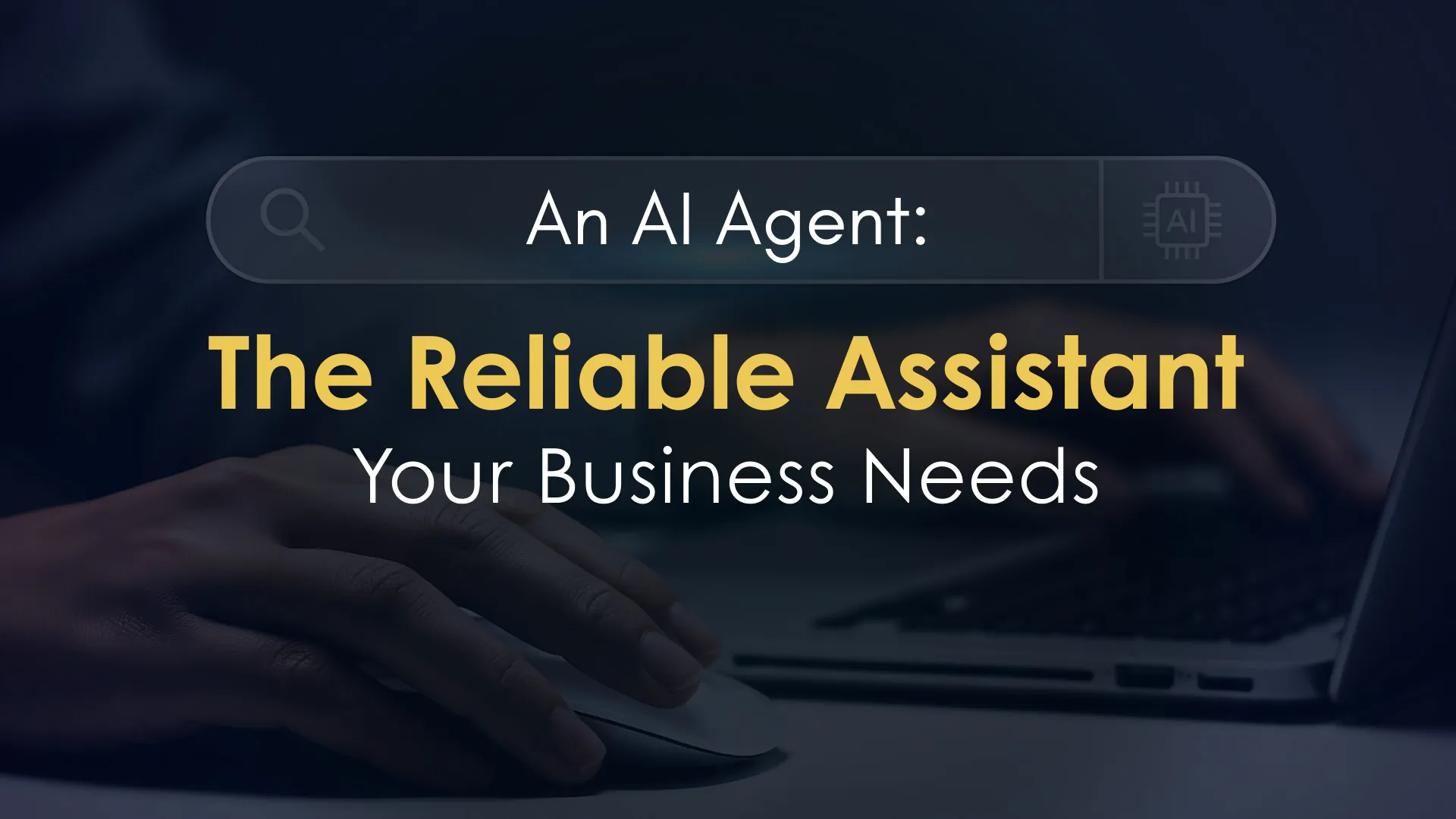 An AI Agent: The Reliable Assistant Your Business Needs - Blog Post Image