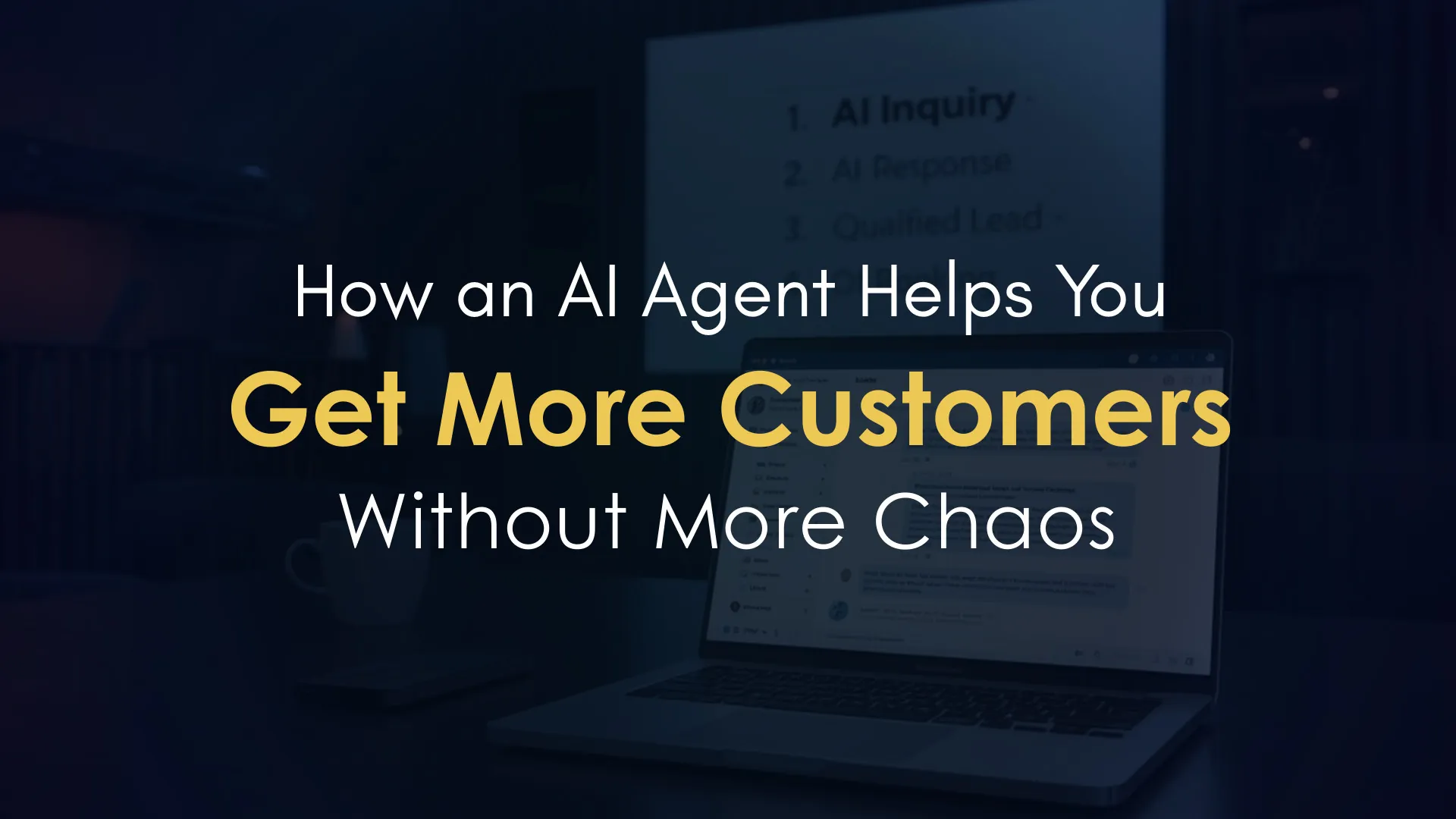 How an AI Agent Helps You Get More Customers Without More Chaos - Blog Post Image